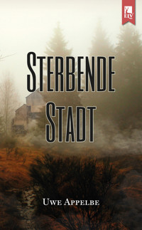 Sterbende Stadt - Uwe Appelbe - E-Book
