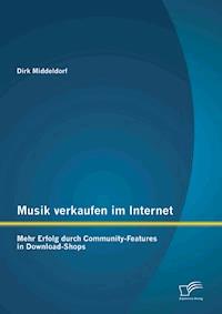 Musik verkaufen im Internet: Mehr Erfolg durch Community-Features in Download-Shops - Dirk Middeldorf - E-Book