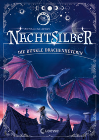 Nachtsilber (Band 1) - Die Dunkle Drachenhüterin - Annaliese Avery - E-Book