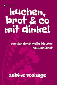 kuchen, brot und co mit dinkel - Sabine Voshage - E-Book
