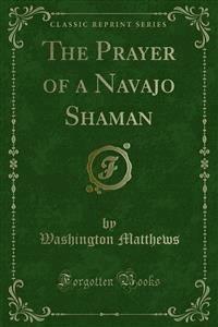 The Prayer of a Navajo Shaman - Washington Matthews - E-Book