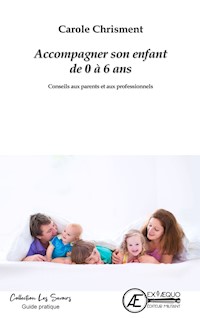 Accompagner son enfant de 0 à 6 ans - Carole Chrisment - E-Book