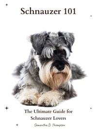 Schnauzer 101 - Samantha D. Thompson - E-Book