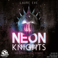 Neon Knights - Das zerschlagene Schwert - Dark Camelot, Band 1 (Ungekürzt) - Laure Eve - Hörbuch