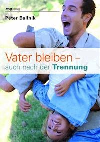 Vater bleiben - auch nach der Trennung - Peter Ballnik - E-Book