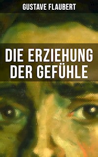 Die Erziehung der Gefühle - Gustave Flaubert - E-Book