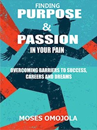 Finding purpose & passion in your pain - Moses omojola - E-Book