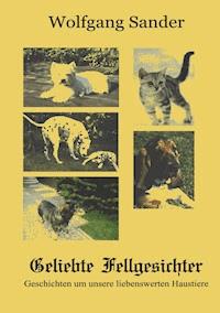 Geliebte Fellgesichter - Wolfgang Sander - E-Book