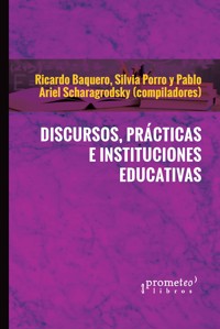 Discursos, prácticas e instituciones educativas - Pablo Ariel Scharagrodsky - E-Book