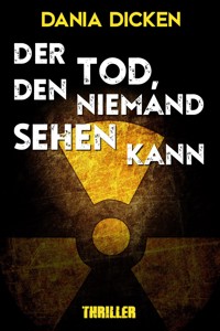 Der Tod, den niemand sehen kann - Dania Dicken - E-Book
