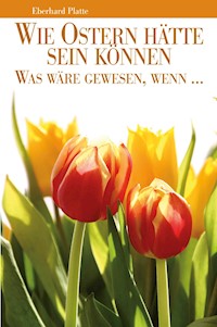 Wie Ostern hätte sein können - Eberhard Platte - E-Book