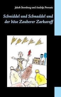 Schniddel und Schnaddel und der böse Zauberer Zarkaroff - Jakob Stemberg - E-Book