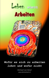 Leben statt Arbeiten - Michael von Känel - E-Book