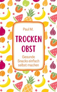 Trockenobst - Paul M. - E-Book