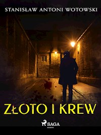 Złoto i krew - Stanisław Antoni Wotowski - E-Book