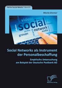 Social Networks als Instrument der Personalbeschaffung: Empirische Untersuchung am Beispiel der Deutsche Postbank AG - Moritz Bremer - E-Book