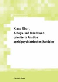 Alltags- und lebensweltorientierte Ansätze sozialpsychiatrischen Handelns - Klaus Obert - E-Book