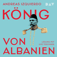 König von Albanien - Andreas Izquierdo - Hörbuch