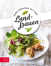 Kräuterglück mit den Landfrauen - Die Landfrauen - E-Book