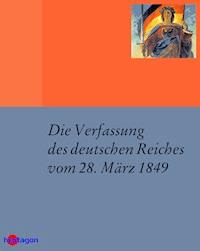 Die Verfassung des deutschen Reiches vom 28. März 1849 - Günter Regneri - E-Book