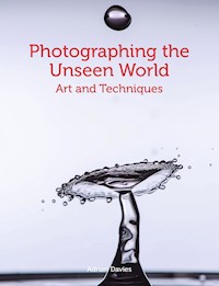 Photographing the Unseen World - Adrian Davies - E-Book
