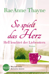 So spielt das Herz: Hell leuchtet der Liebesstern - Raeanne Thayne - E-Book