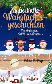 Zauberhafte Weihnachtsgeschichten für Kinder: Zum Selbst- oder Vorlesen - Melanie M. Popp - E-Book