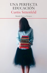 Una perfecta educación - Curtis Sittenfeld - E-Book