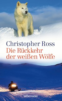 Die Rückkehr der weißen Wölfe - Christopher Ross - E-Book