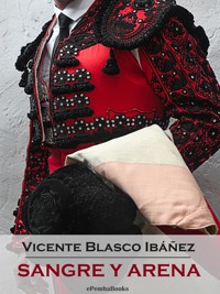 Sangre y arena (Annotated) - Vicente Blasco Ibanez - E-Book