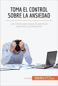 Toma el control sobre la ansiedad - 50Minutos - E-Book