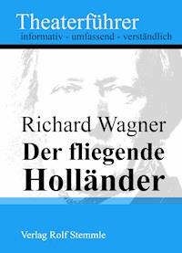 Der fliegende Holländer - Theaterführer im Taschenformat zu Richard Wagner - Rolf Stemmle - E-Book