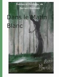 dans le matin blanc - Bernard Brunstein - E-Book