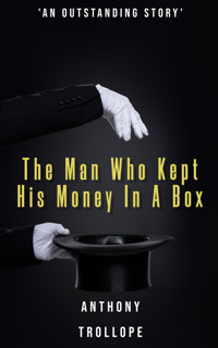 The Man Who Kept His Money In A Box - Anthony Trollope - E-Book