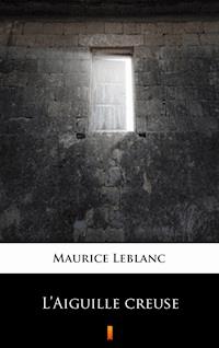 L’Aiguille creuse - Maurice Leblanc - E-Book