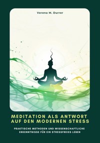 Meditation als Antwort auf den modernen Stress - Verena M. Durrer - E-Book
