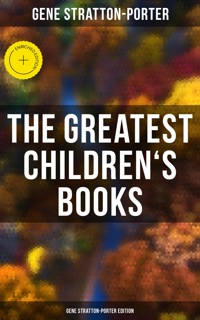The Greatest Children's Books - Gene Stratton-Porter Edition - Gene Stratton-porter - E-Book