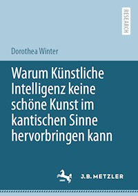 Warum Künstliche Intelligenz keine schöne Kunst im kantischen Sinne hervorbringen kann - Dorothea Winter - E-Book