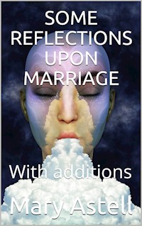 Some Reflections Upon Marriage - Mary Astell - E-Book