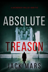 Absolute Treason (A Jake Mercer Political Thriller—Book 5) - Jack Mars - E-Book