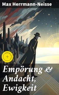 Empörung & Andacht, Ewigkeit - Max Herrmann-Neiße - E-Book