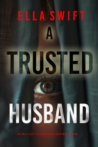 A Trusted Husband (An Emily Just Psychological Thriller—Book Three) - Ella Swift - E-Book