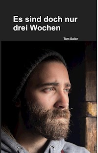 Es sind doch nur drei Wochen - Tom Sailor - E-Book