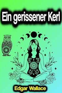 Ein gerissener Kerl - Edgar Wallace - E-Book