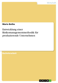 Entwicklung einer Risikomanagementmethodik für produzierende Unternehmen - Mario Bothe - E-Book