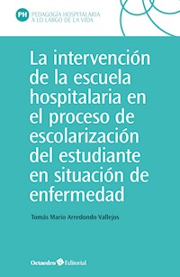 La intervención en la escuela hospitalaria en el proceso de escolarización del estudiante en situación de enfermedad - Tomás Mario Arredondo Vallejo - E-Book
