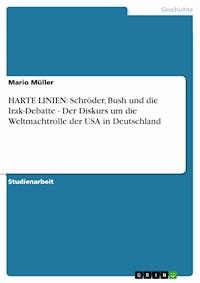HARTE LINIEN: Schröder, Bush und die Irak-Debatte - Der Diskurs um die Weltmachtrolle der USA in Deutschland - Mario Müller - E-Book