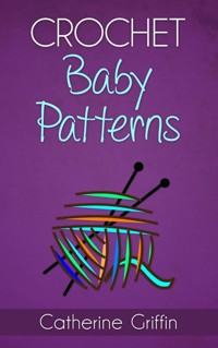 Crochet Baby Patterns - Catherine Griffin - E-Book
