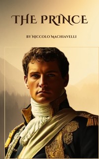 The Prince - Niccolo Machiavelli - E-Book