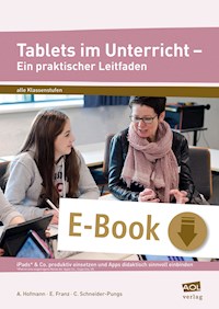 Tablets im Unterricht - Ein praktischer Leitfaden - A. Hofmann - E-Book